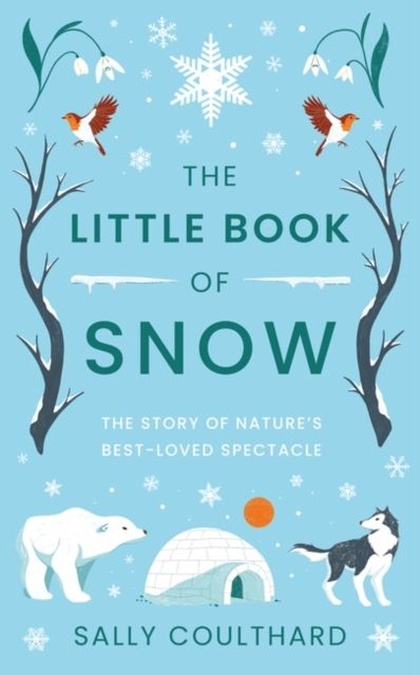 The little book of snow : the story of nature's best-loved spectacle