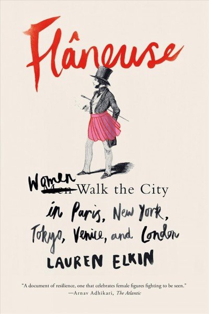 Flâneuse : women walk the city in Paris, New York, Tokyo, Venice and London