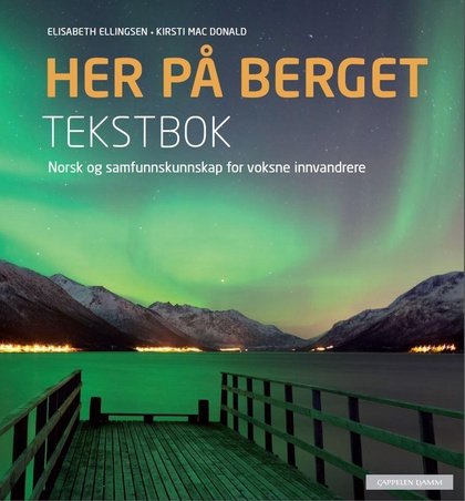 Her på berget : norsk og samfunnskunnskap for voksne innvandrere. Tekstbok