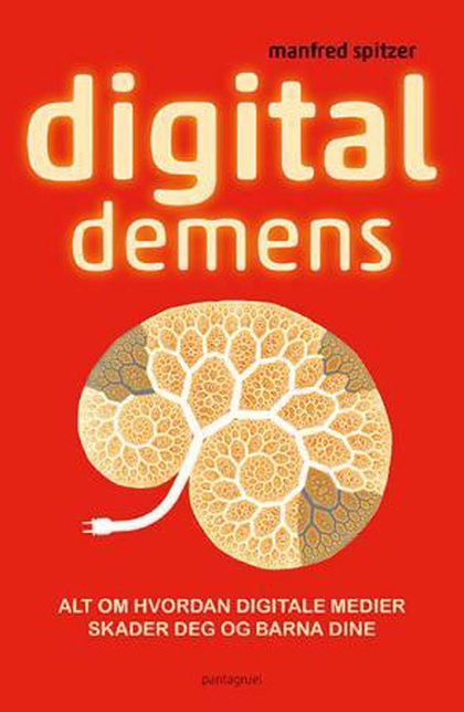 Digital demens : alt om hvordan digitale medier skader deg og barna dine