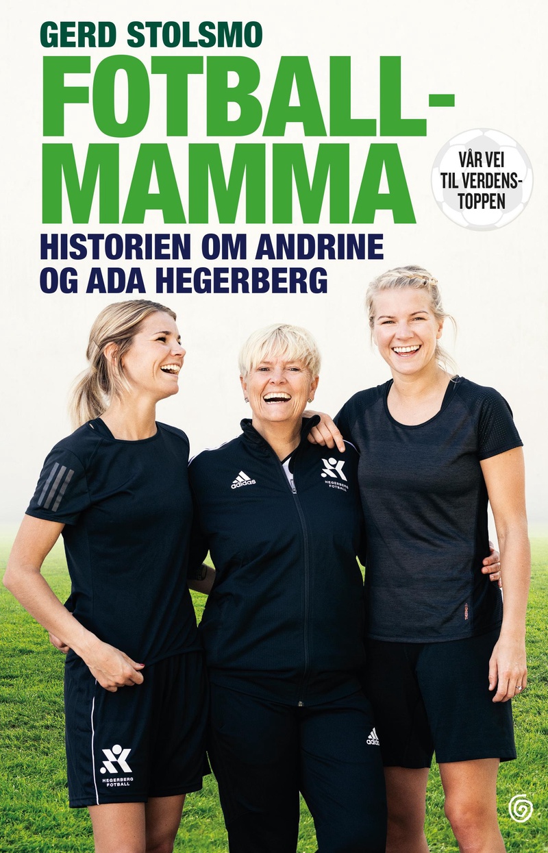 Fotballmamma : historien om Andrine og Ada Hegerberg : vår vei til verdenstoppen