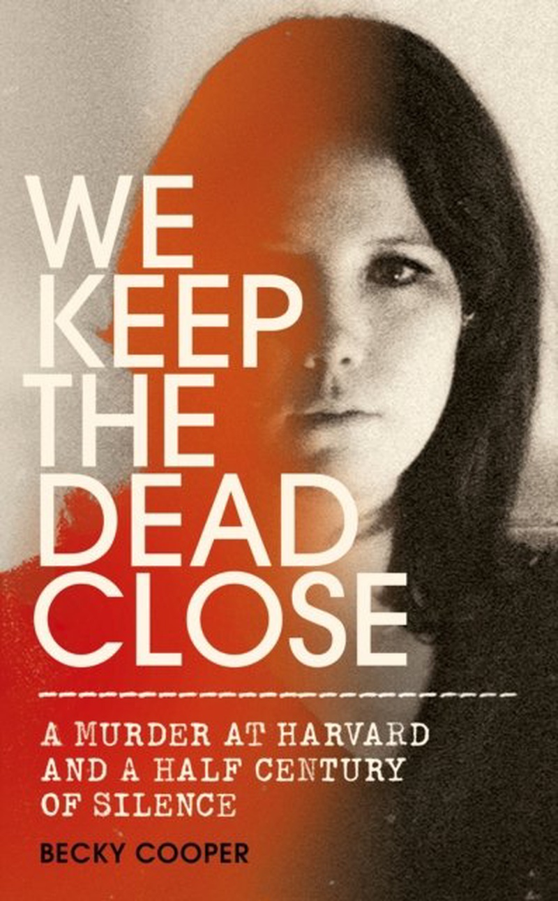 We keep the dead close : a murder at Harvard and a half century of silence