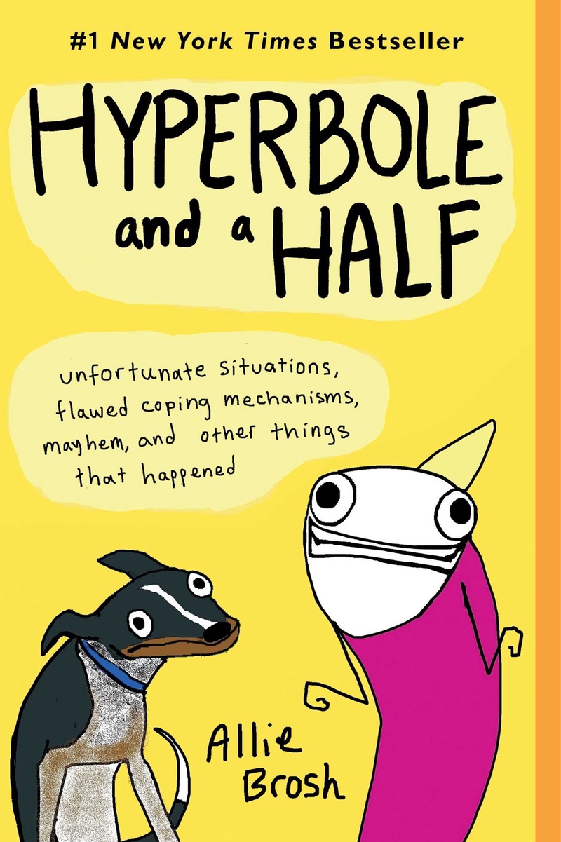 Hyperbole and a half : unfortunate situations, flawed coping mechanisms, mayhem, and other things that happened