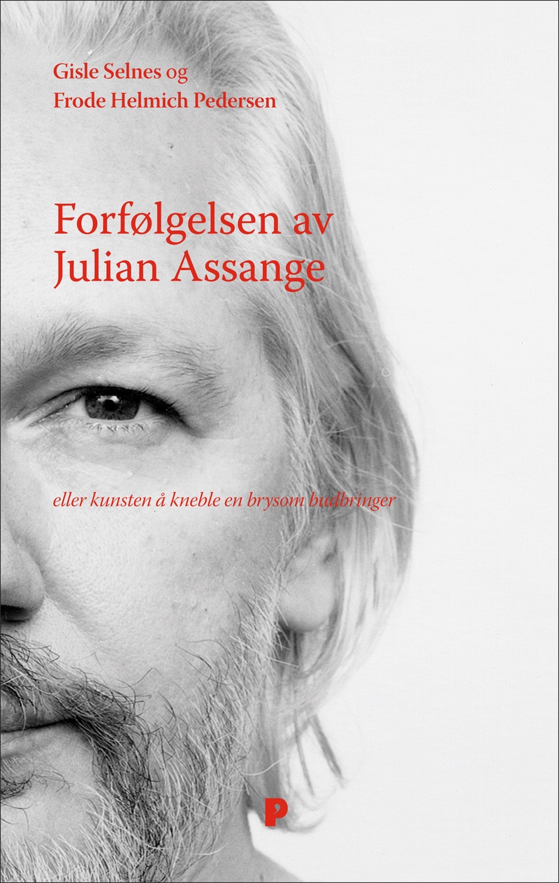 Forfølgelsen av Julian Assange : eller kunsten å kneble en brysom budbringer