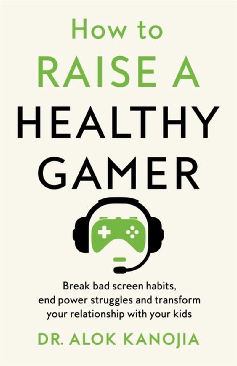 How to raise a healthy gamer : break bad screen habits, end power struggles, and transform your relationship with your kids