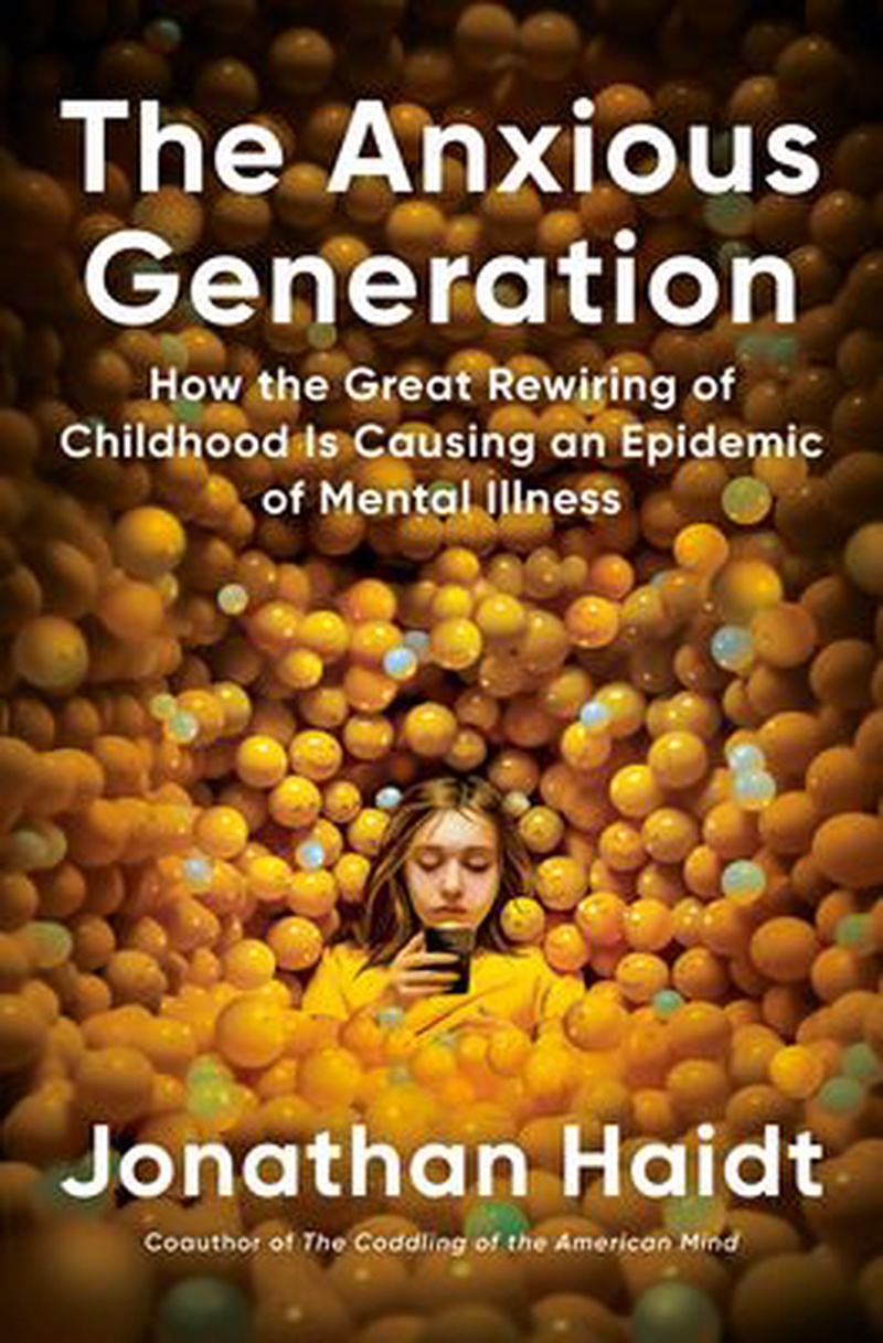 The anxious generation : how the great rewiring of childhood is causing an epidemic of mental illness