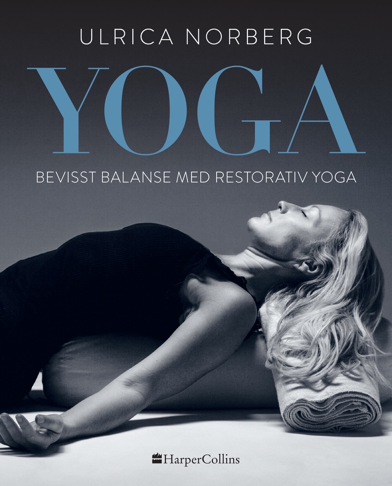 Yoga : bevisst balanse med restorativ yoga : refleksjon, pust og øvelser for alle som vil roe ned livet