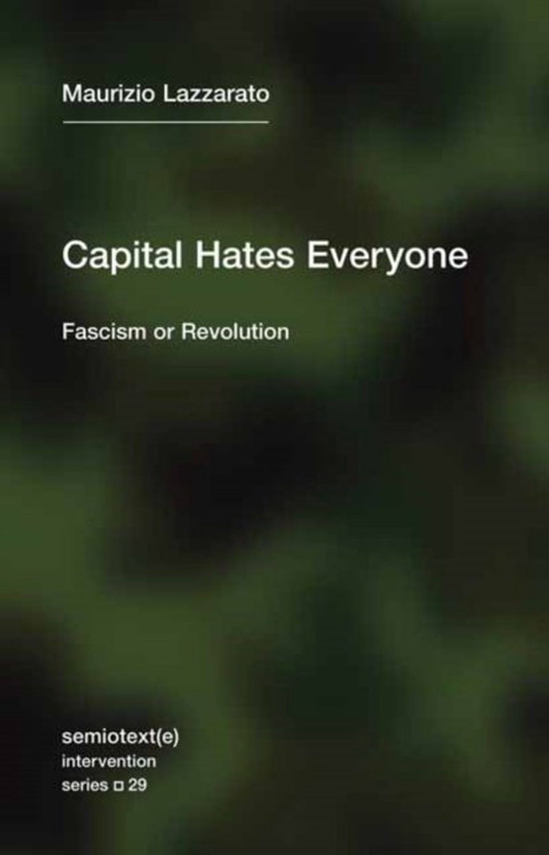 Capital hates everyone : facism or revolution