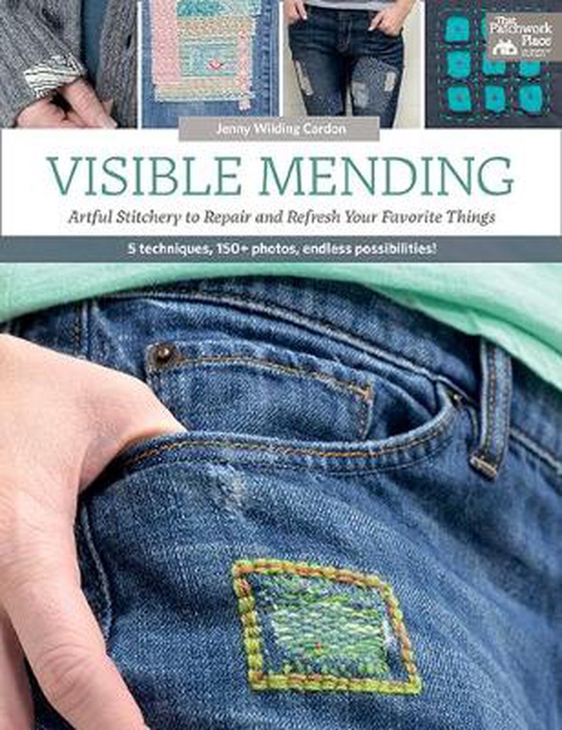 Visible mending : artful stitchery to repair and refresh your favorite things