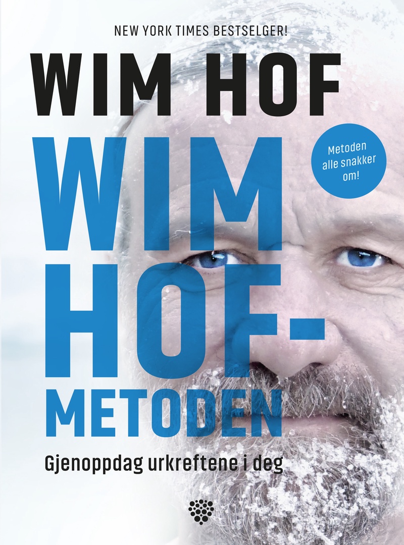 Wim Hof-metoden : gjenoppdag urkreftene i deg