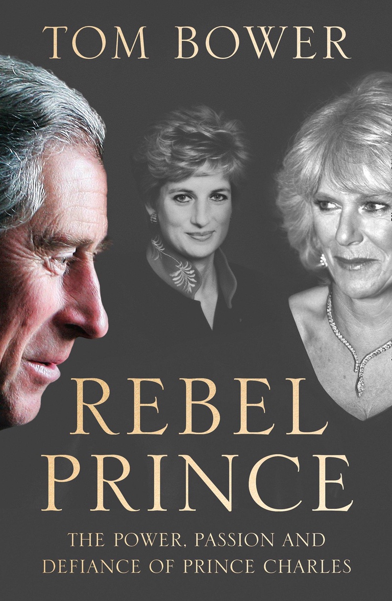 Rebel prince : the power, passion and defiance of Prince Charles