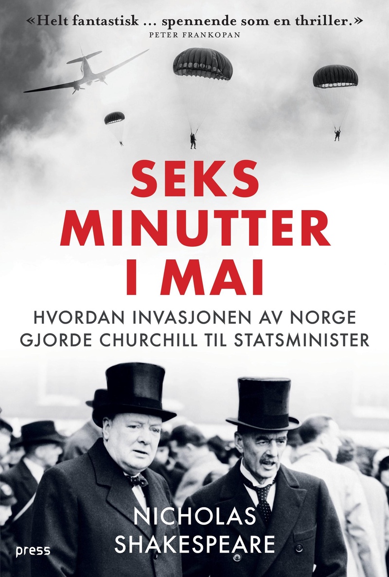 Seks minutter i mai : hvordan invasjonen av Norge gjorde Churchill til statsminister