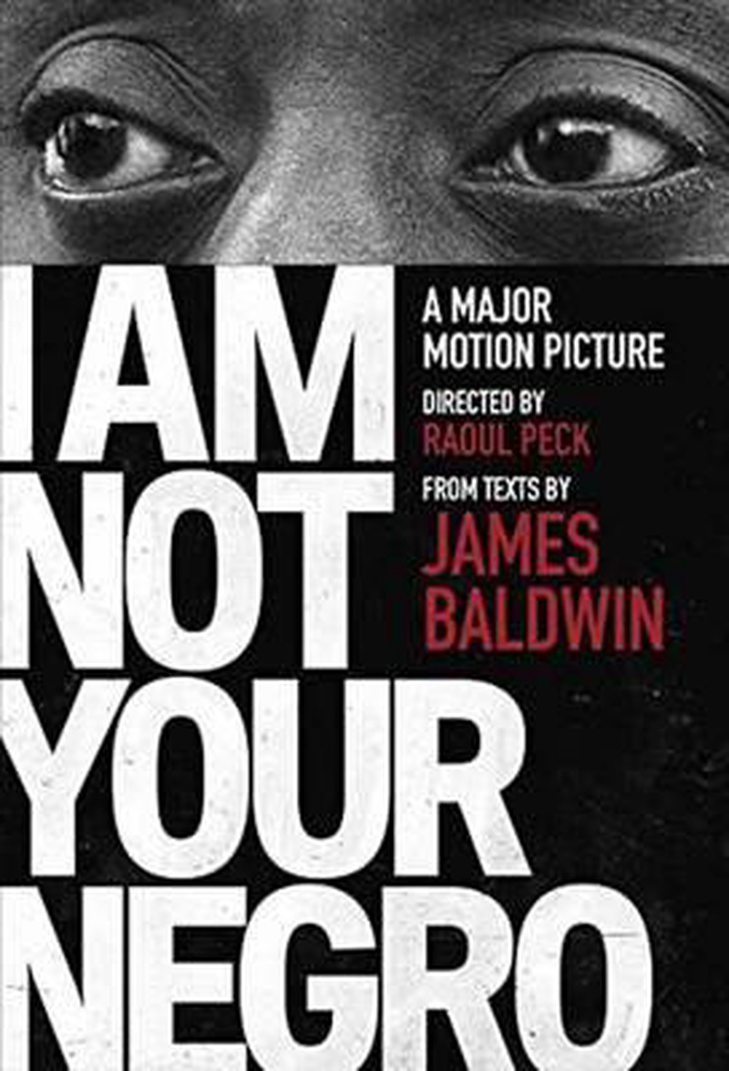 I am not your negro : a major motion picture directed by Raoul Peck
