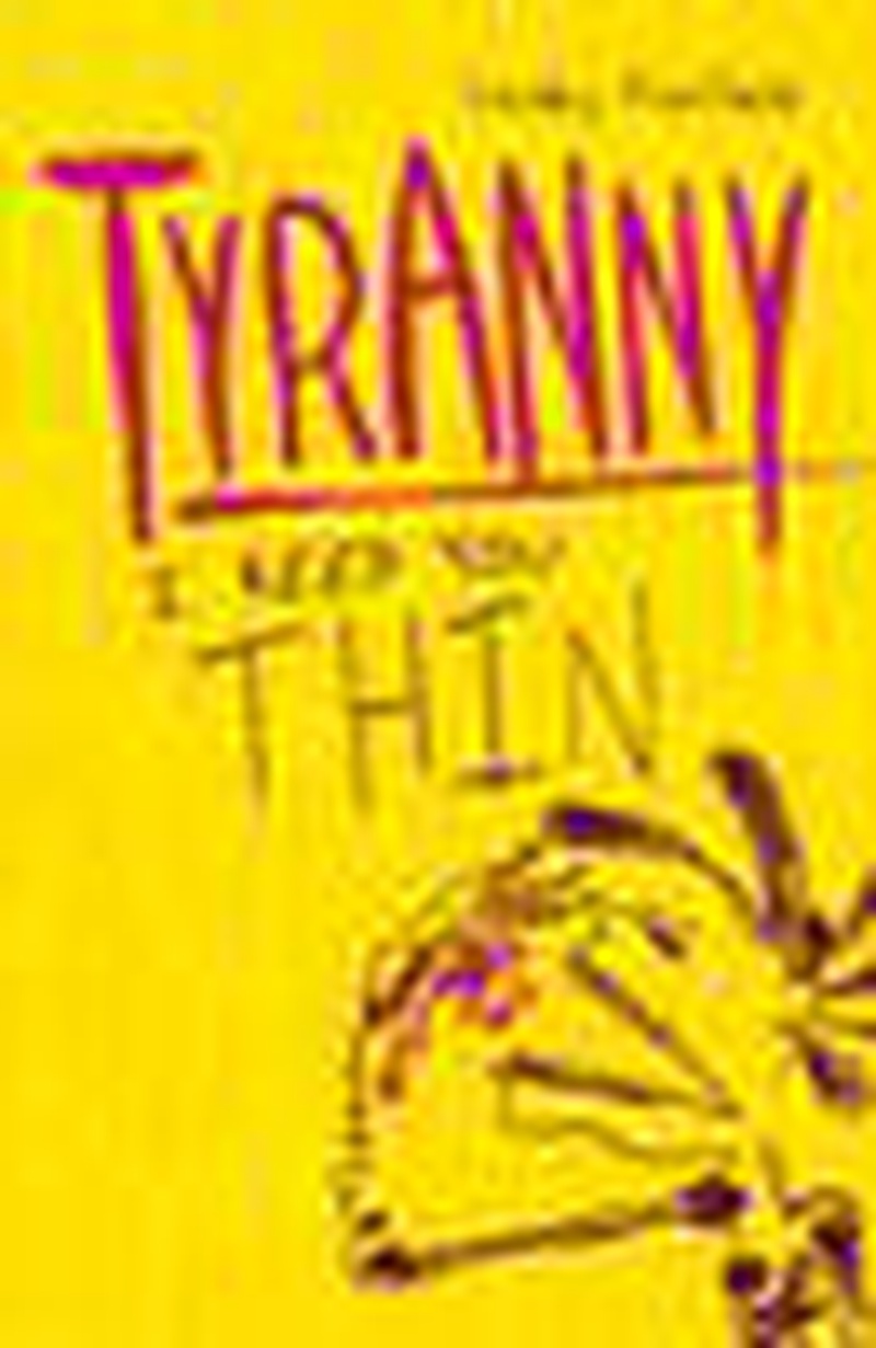 Tyranny : I keep you thin