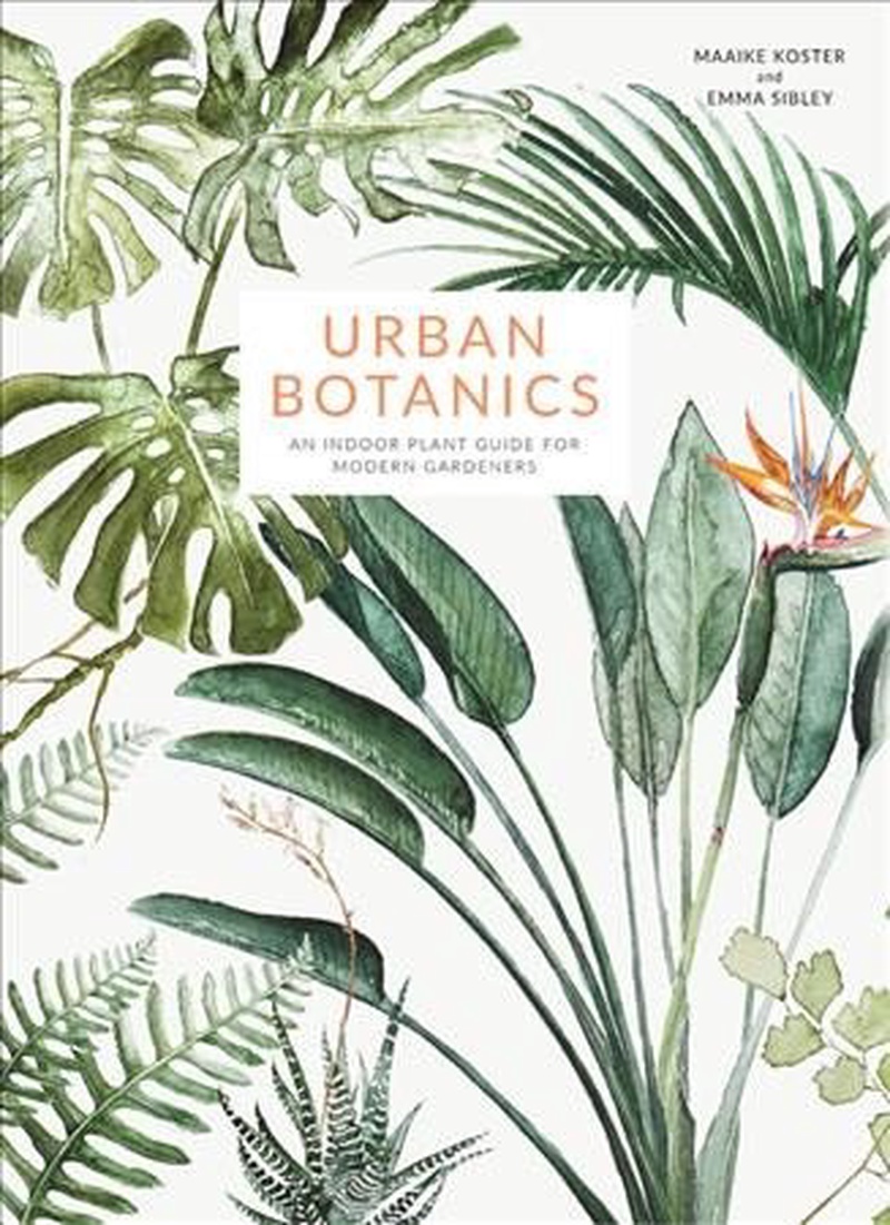 Urban botanics : an indoor plant guide for modern gardeners