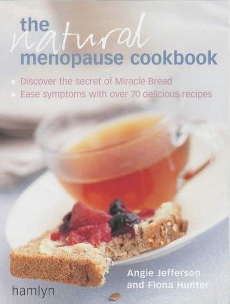 The natural menopause cookbook : ease your symptoms with over 70 delicious recipes