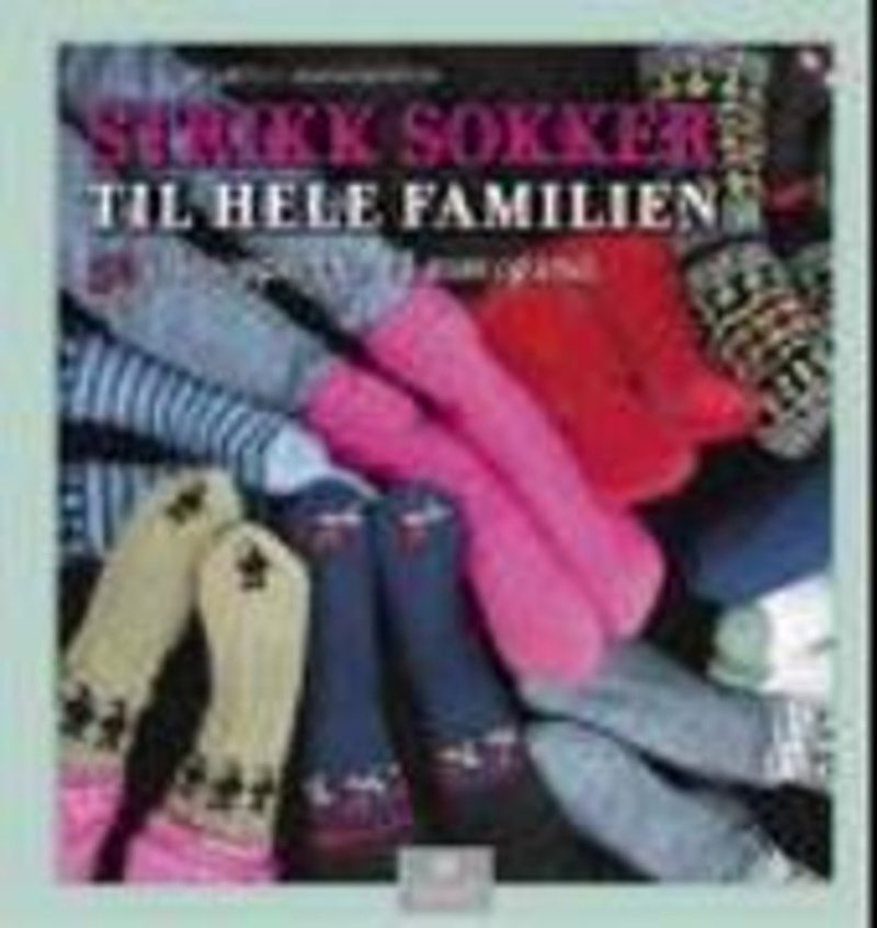Strikk sokker til hele familien : 52 sokkeoppskrifter til store og små