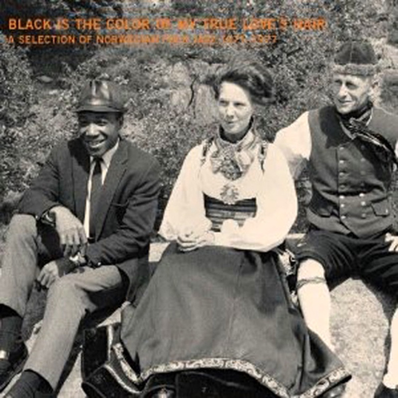 Black is the color of my true love's hair : a selection of Norwegian folk jazz 1971-1977
