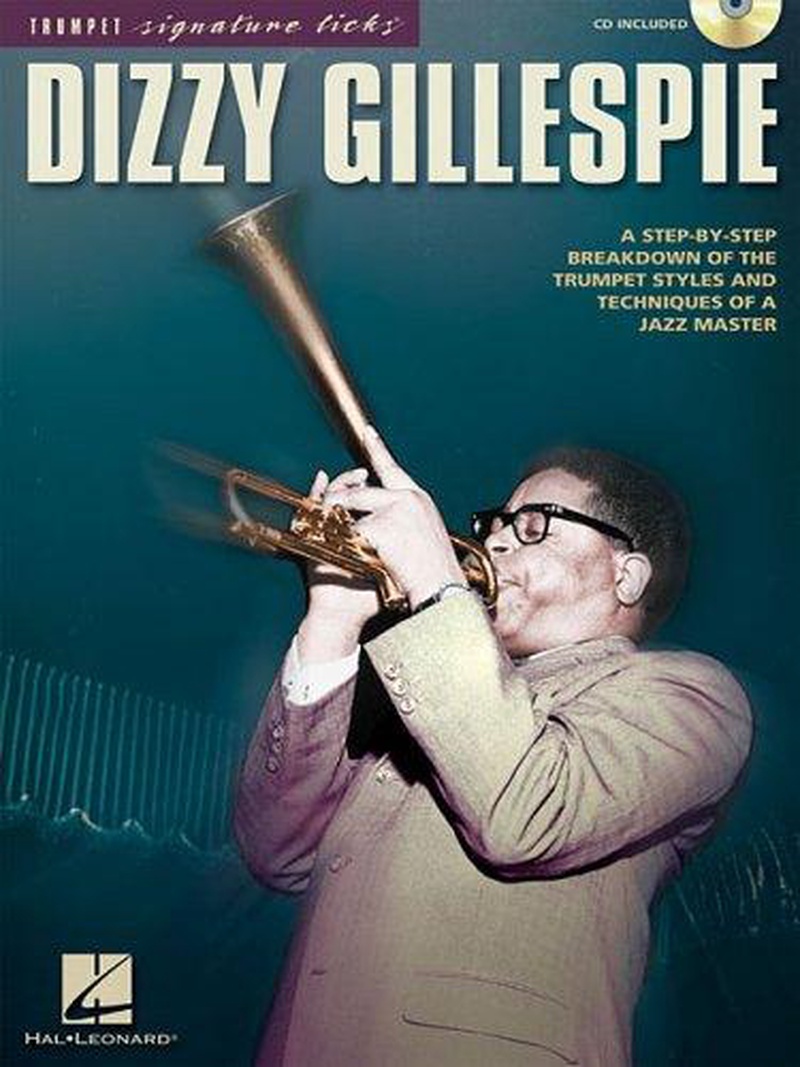 Dizzy Gillespie : a step-by-step breakdown of the trumpet styles and techniques of a jazz master