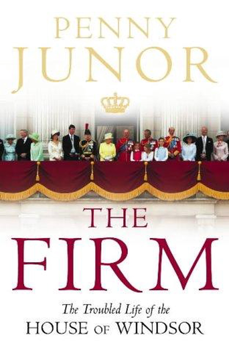 The firm : the troubled life of the House of Windsor