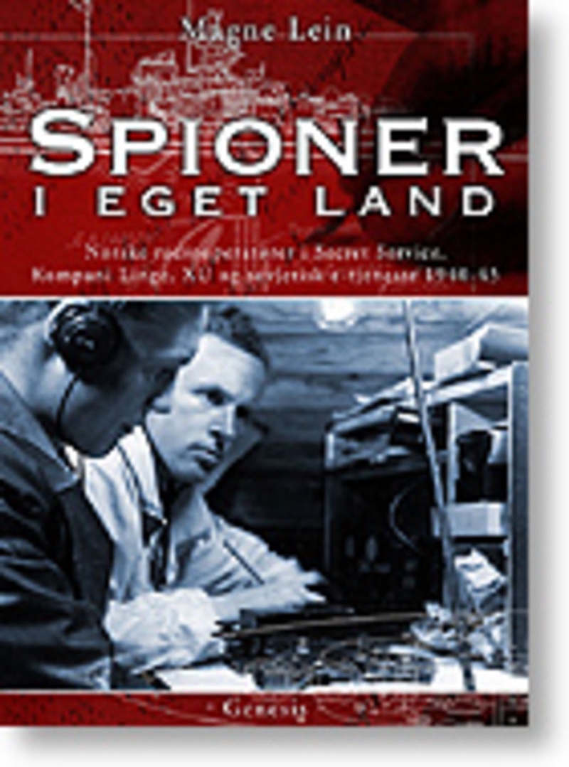 Spioner i eget land : norske radiooperatører i Secret Service, Kompani Linge, XU, Milorg og sovjetisk tjeneste 1940-45