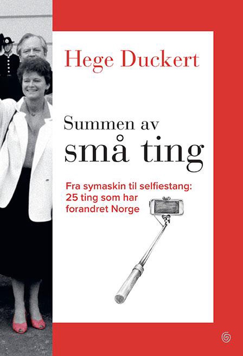 Summen av små ting : fra symaskin til selfiestang, 25 ting som har forandret Norge