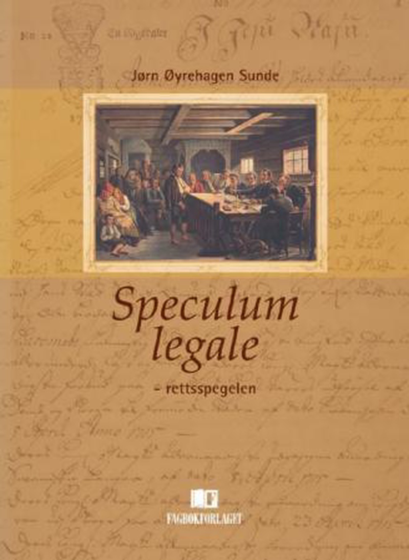 Speculum legale : rettsspegelen : ein introduksjon til den norske rettskulturen si historie i eit europeisk perspektiv