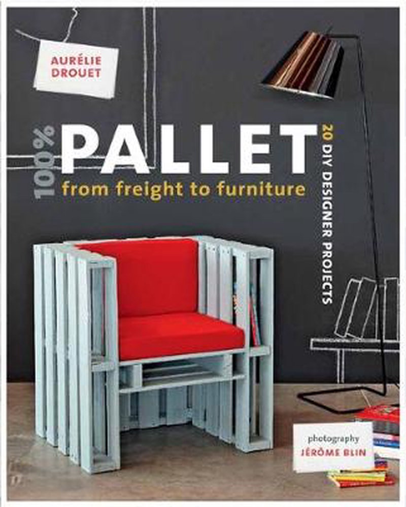 100 % pallet : from freight to furniture : 21 DIY designer projects