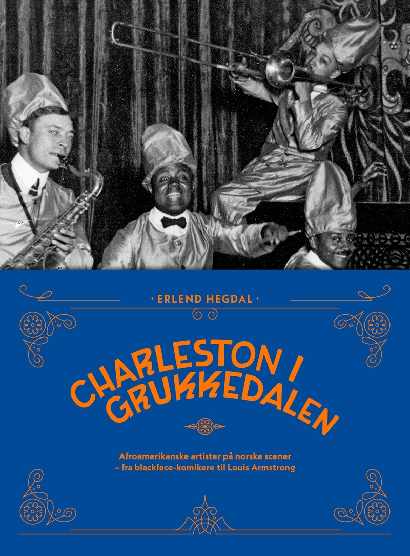 Charleston i Grukkedalen : afroamerikanske artister på norske scener : fra "blackface"-komikere til Louis Armstrong