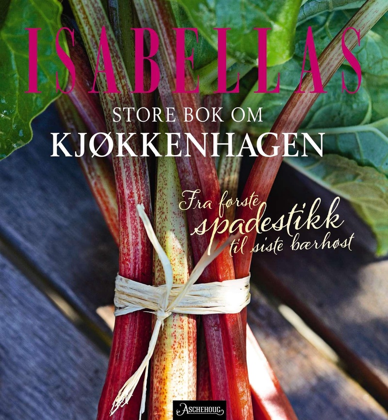 Isabellas store bok om kjøkkenhagen : fra første spadestikk til siste bærhøst
