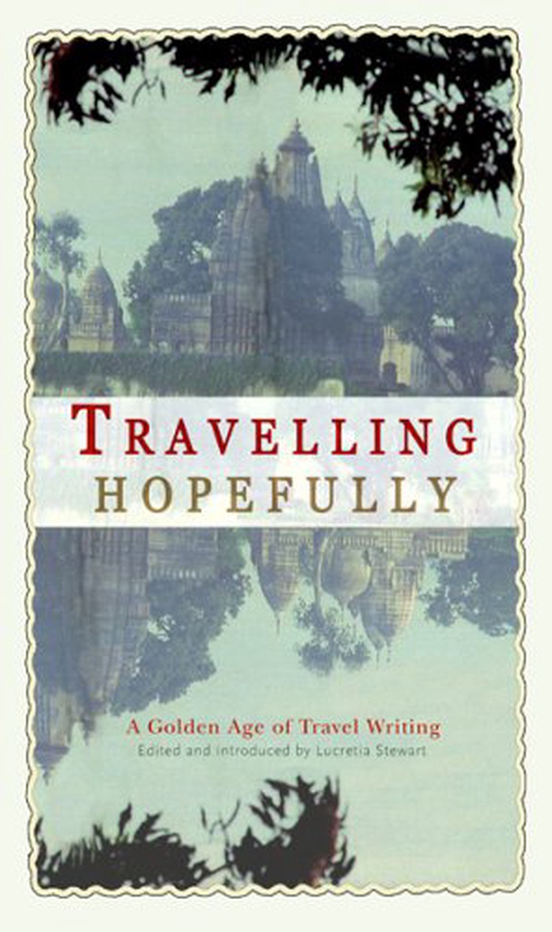 Travelling hopefully : a golden age of travel writing