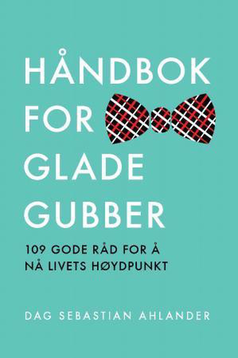 Håndbok for glade gubber : 109 gode råd for å nå livets høydepunkt
