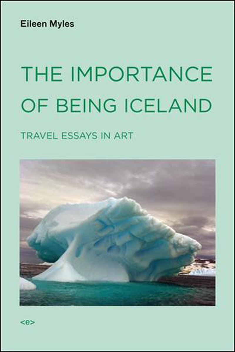 The importance of being Iceland : travel essays in art