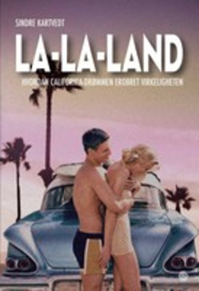 La-la-land : hvordan California-drømmen erobret virkeligheten