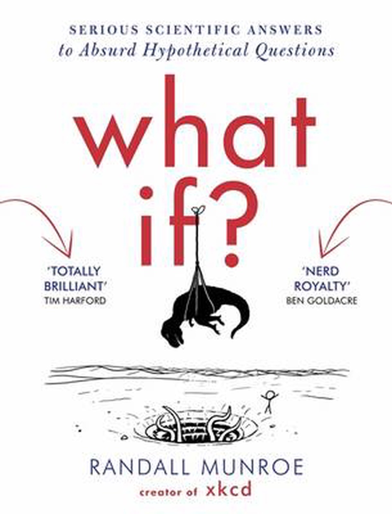 What if : serious scientific answers to absurd hypothetical questions