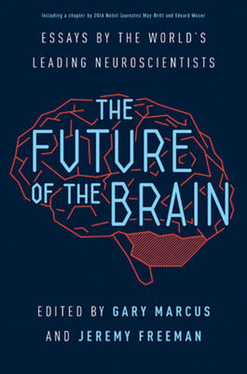 The future of the brain : essays by the world's leading neuroscientists
