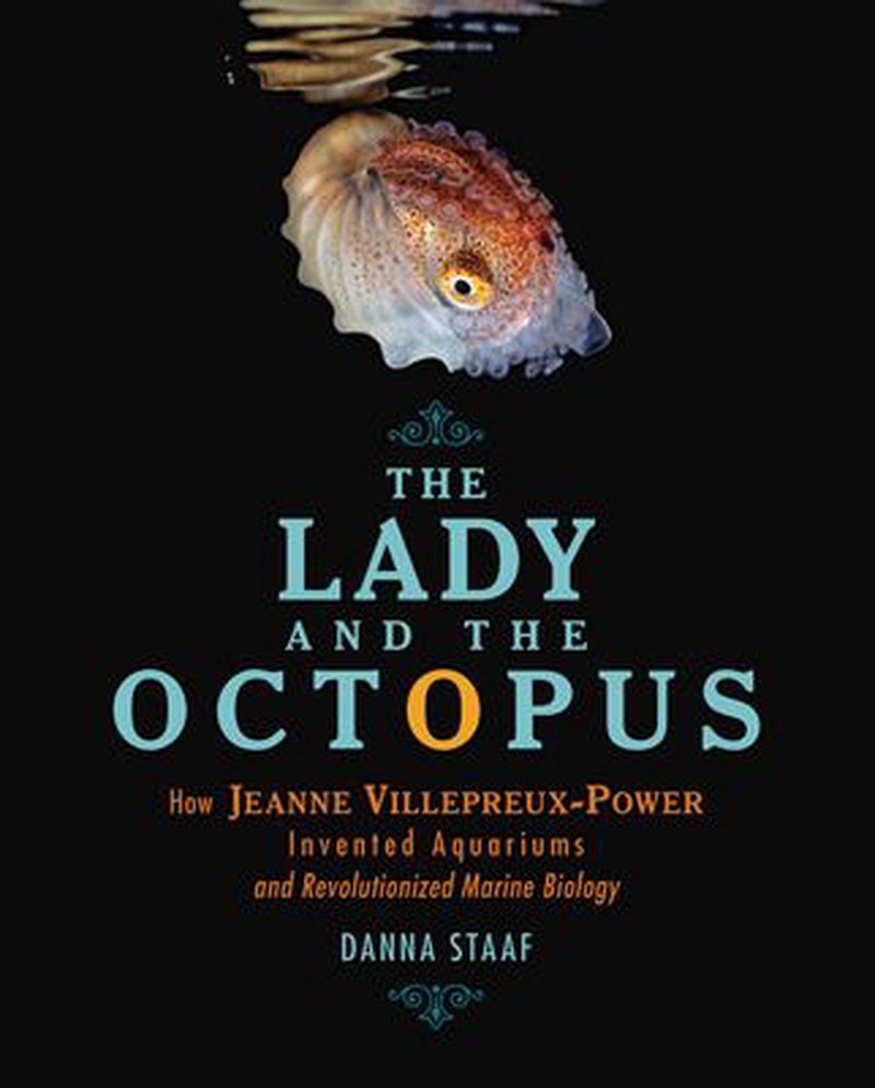 The lady and the octopus : how Jeanne Villepreux-Power invented aquariums and revolutionized marine biology
