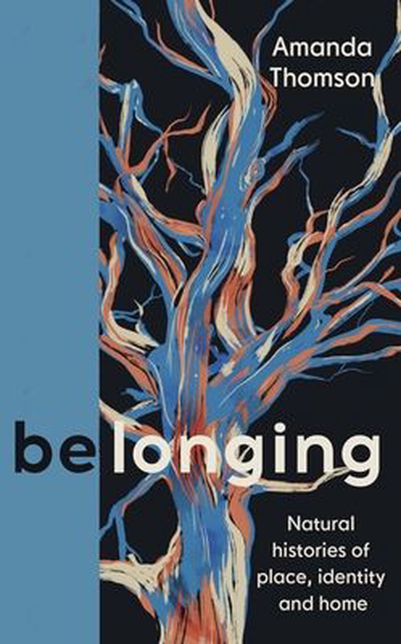 Belonging : natural histories of place, identity and home