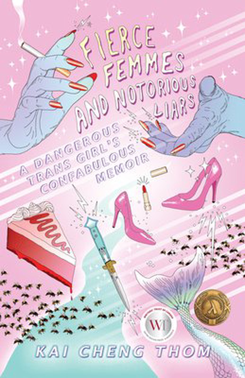 Fierce femmes and notorious liars : a dangerous trans girl's confabulous memoir