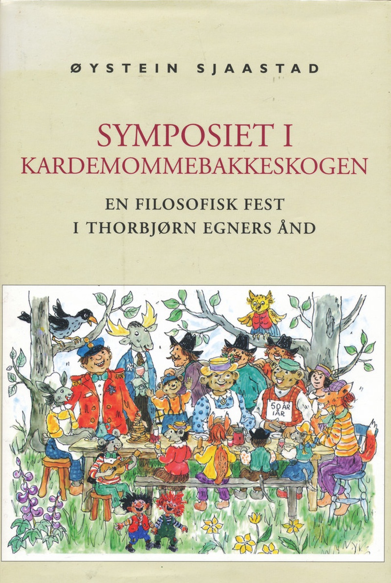 Symposiet i Kardemommebakkeskogen : en filosofisk fest i Thorbjørn Egners ånd
