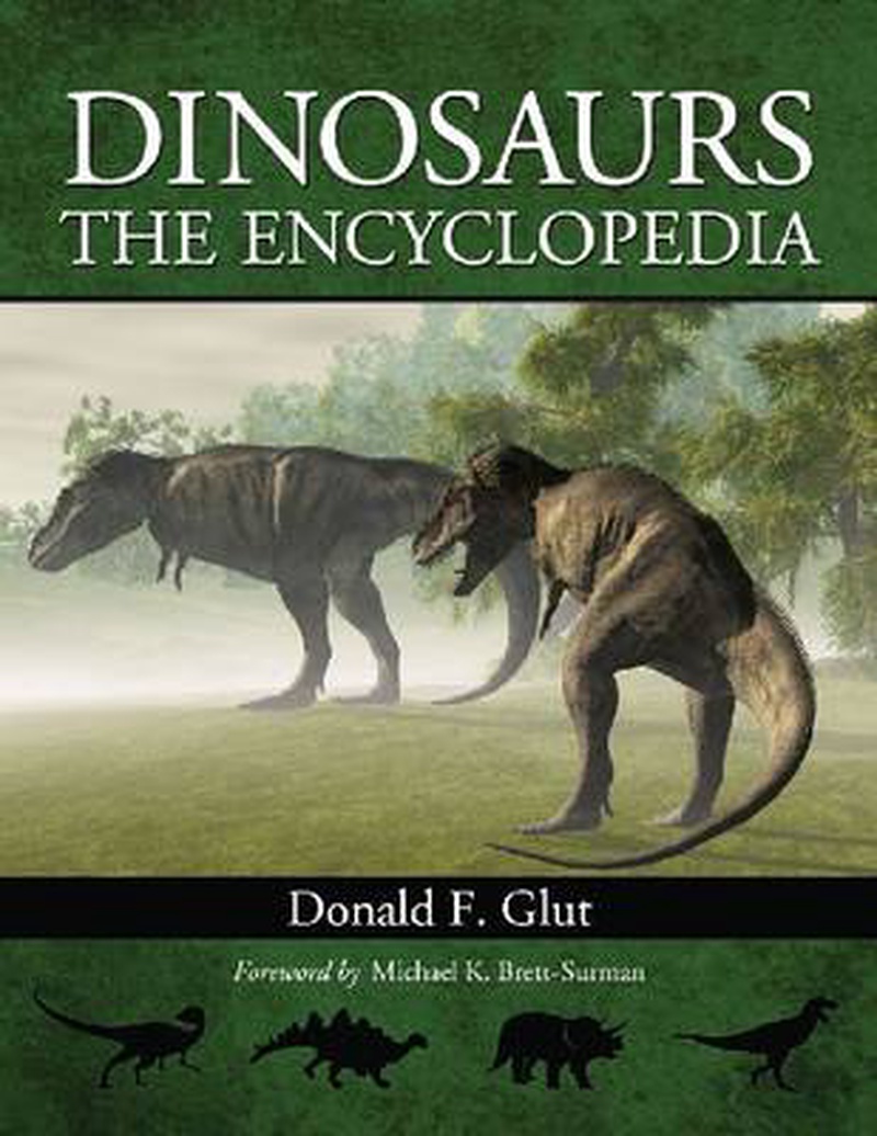 Dinosaurs : the encyclopedia. Volume 1. Foreword. I. A background. II. Dinosaurian systemaics. III. The dinosaurian genera (A-D)