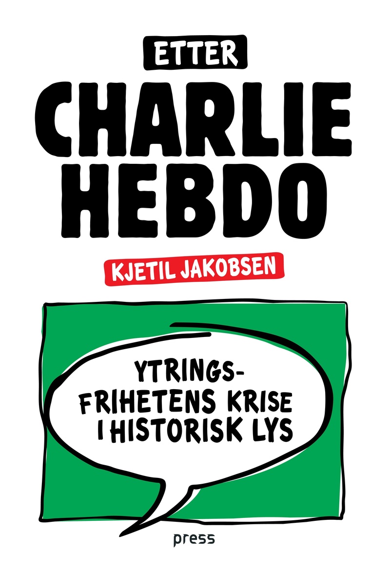 Etter Charlie Hebdo : ytringsfrihetens krise i historisk lys