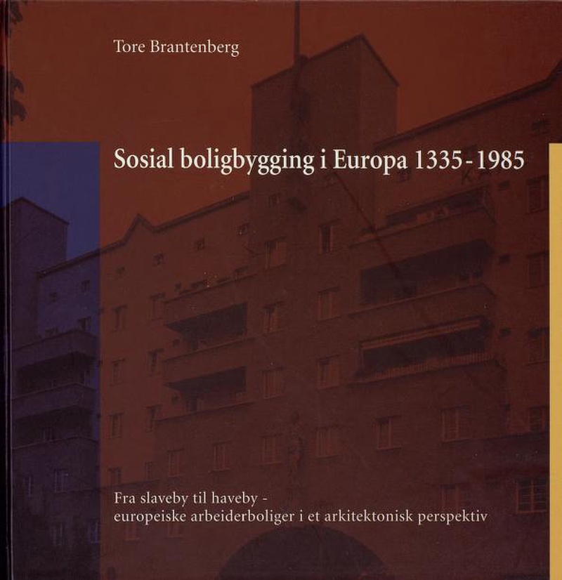 Sosial boligbygging i Europa 1335-1985 : fra slaveby til haveby : europeiske arbeiderboliger i et arkitektonisk perspektiv